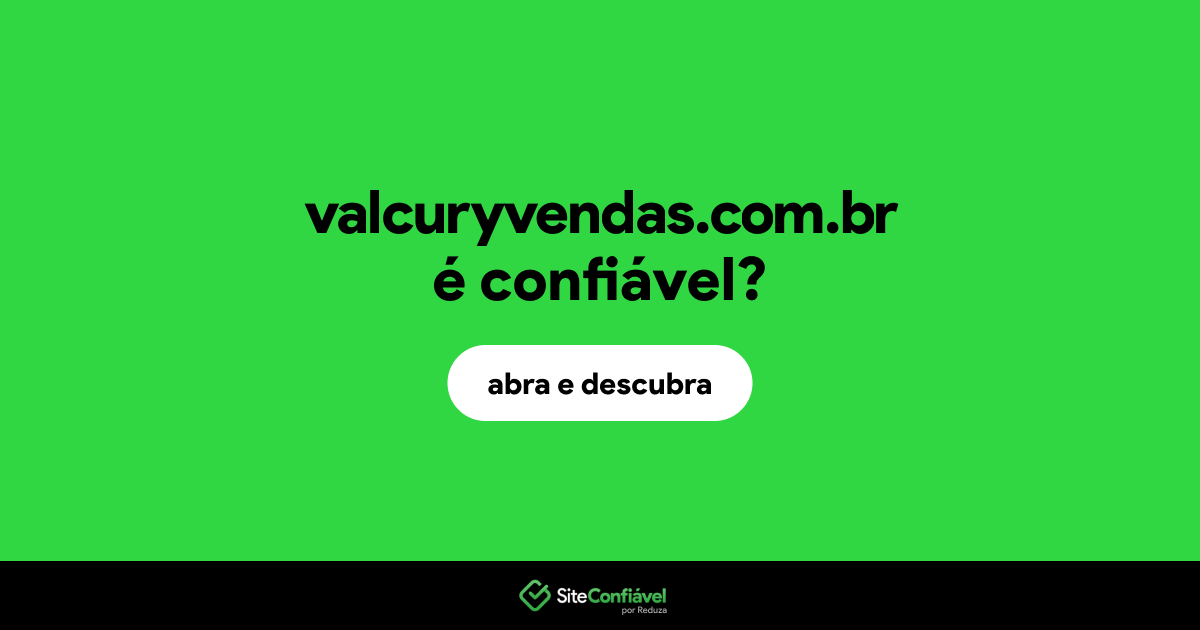 O site valcuryvendas.com.br é confiável?