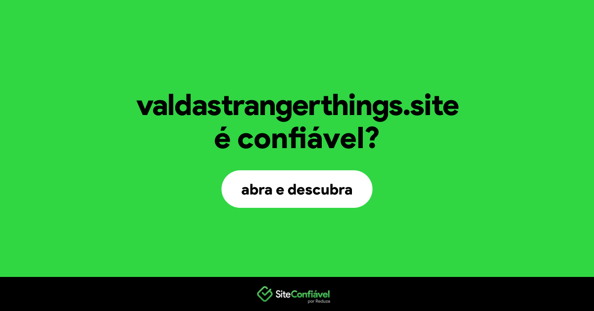 O site valdastrangerthings.site é confiável?