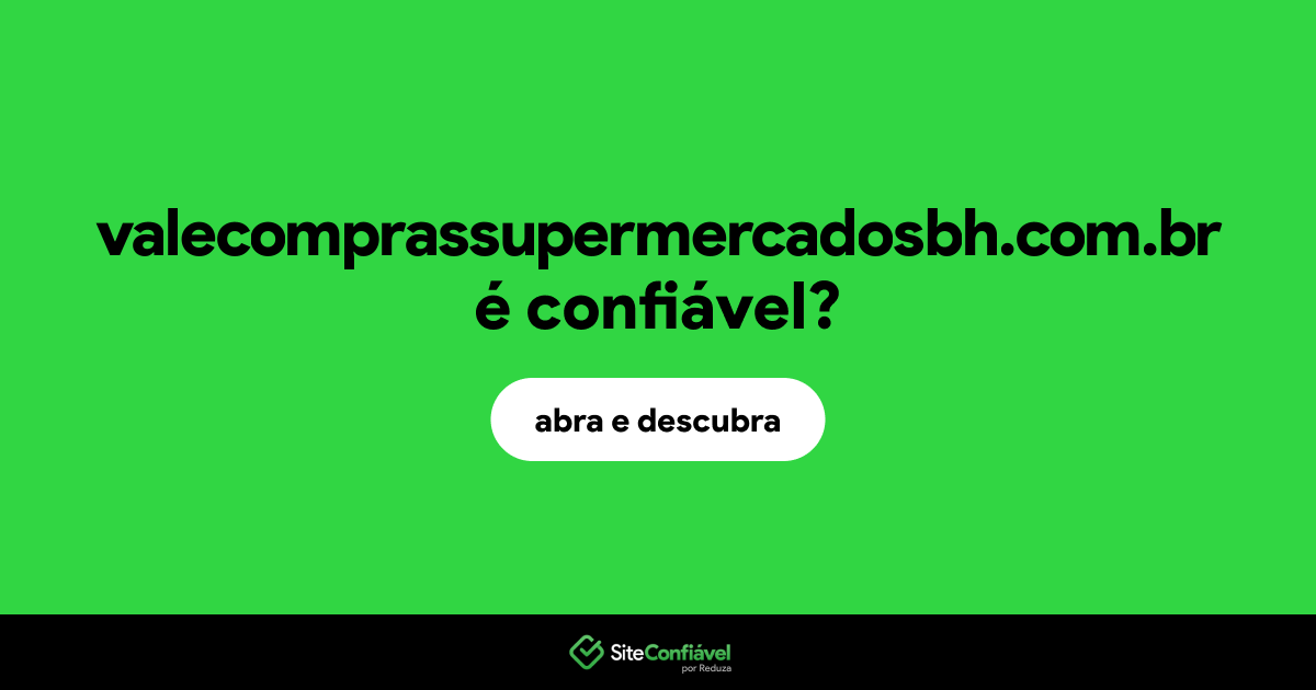 O site valecomprassupermercadosbh.com.br é confiável?