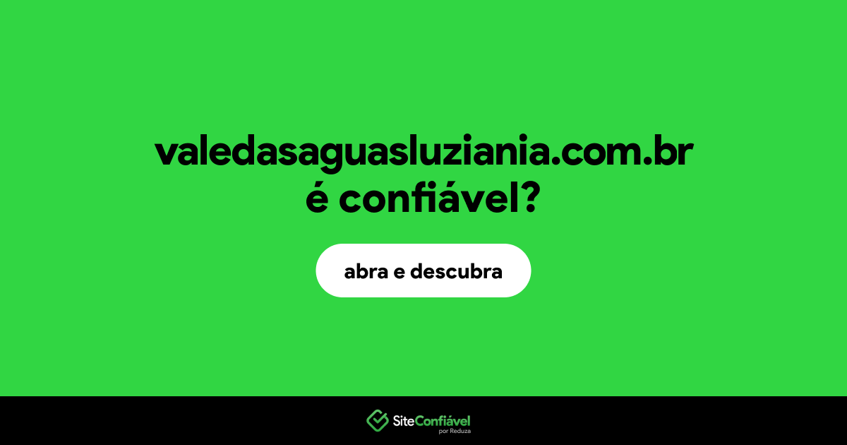 O site valedasaguasluziania.com.br é confiável?