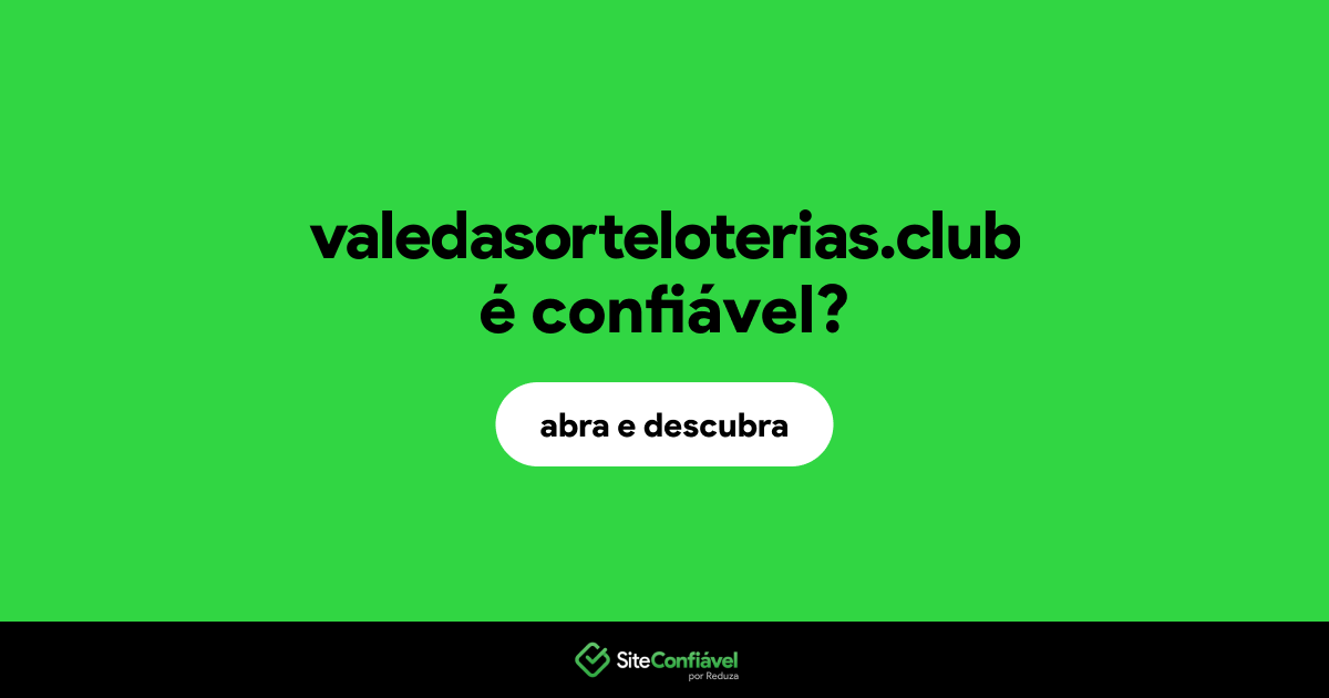 O site valedasorteloterias.club é confiável?