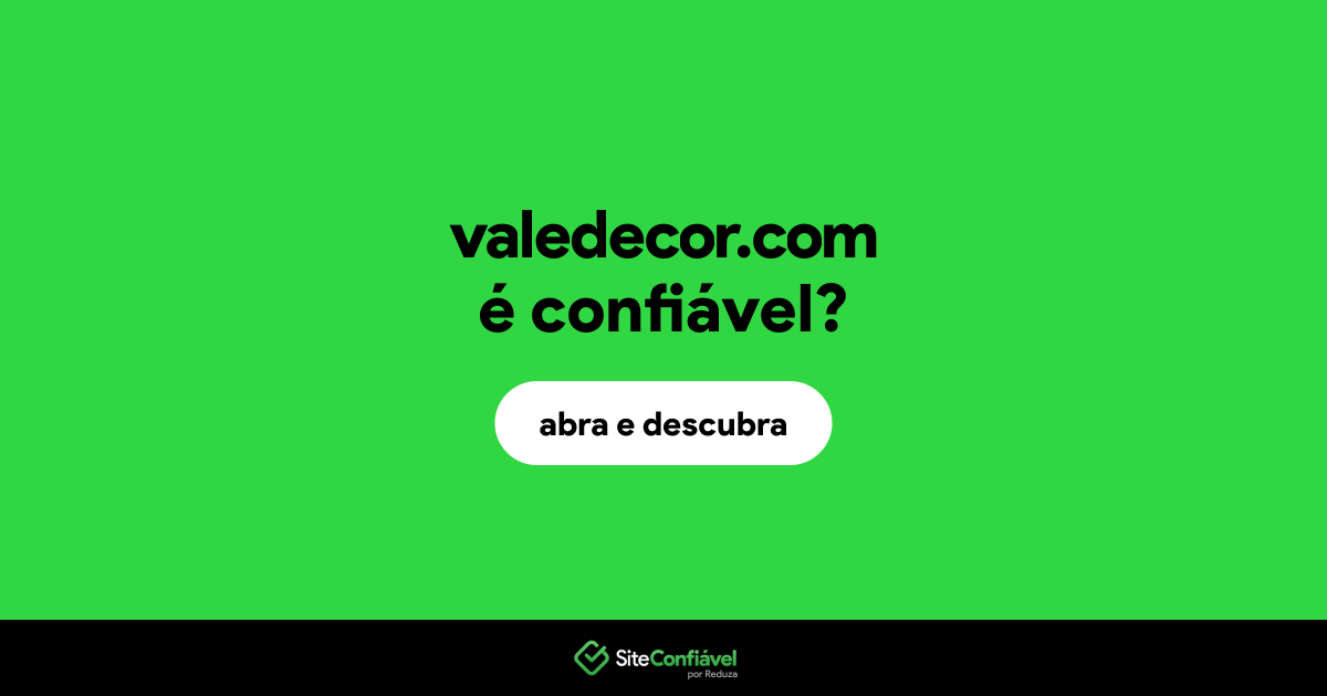 O site valedecor.com é confiável?
