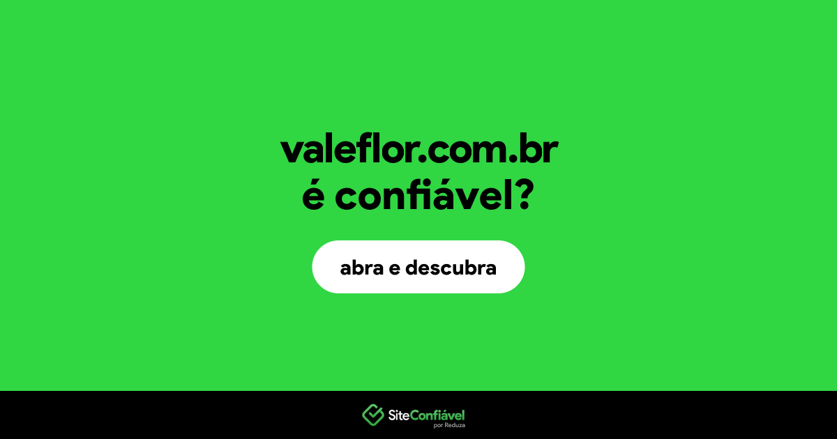 O site valeflor.com.br é confiável?