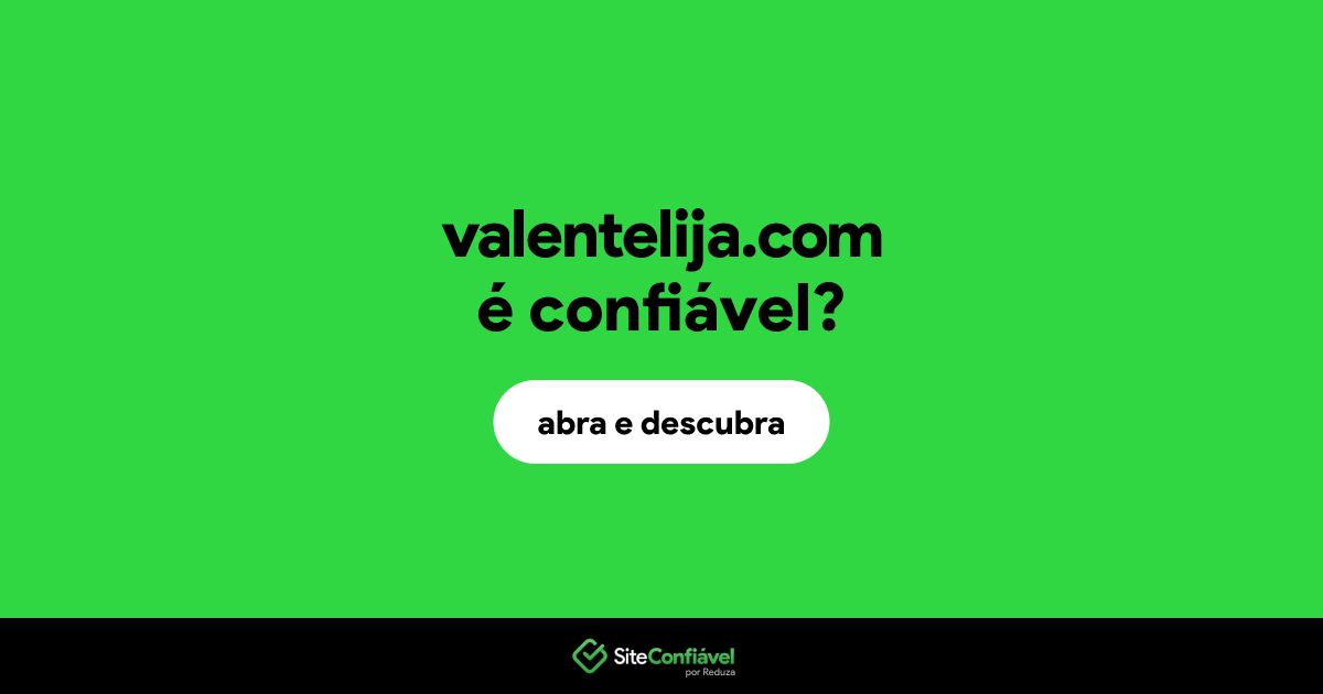 O site valentelija.com é confiável?