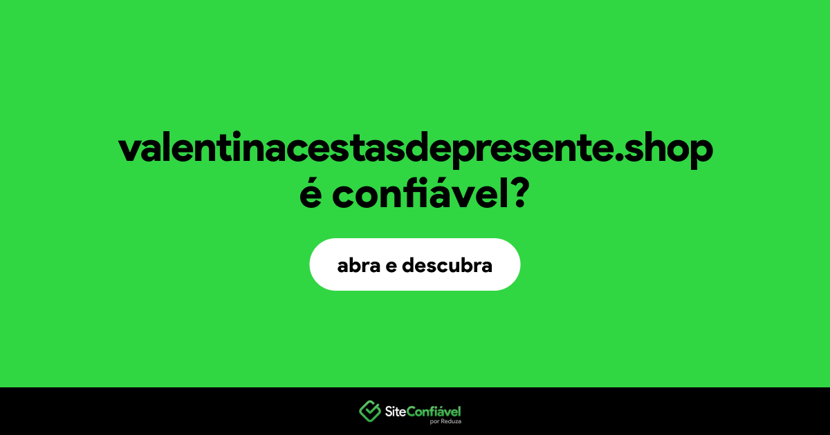 O site valentinacestasdepresente.shop é confiável?