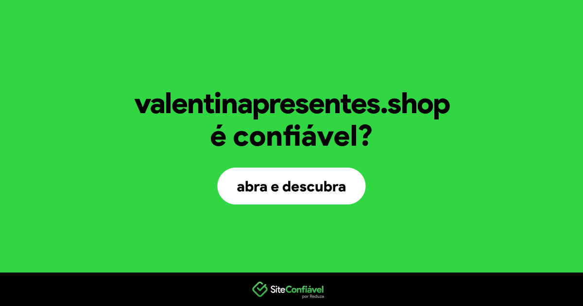O site valentinapresentes.shop é confiável?