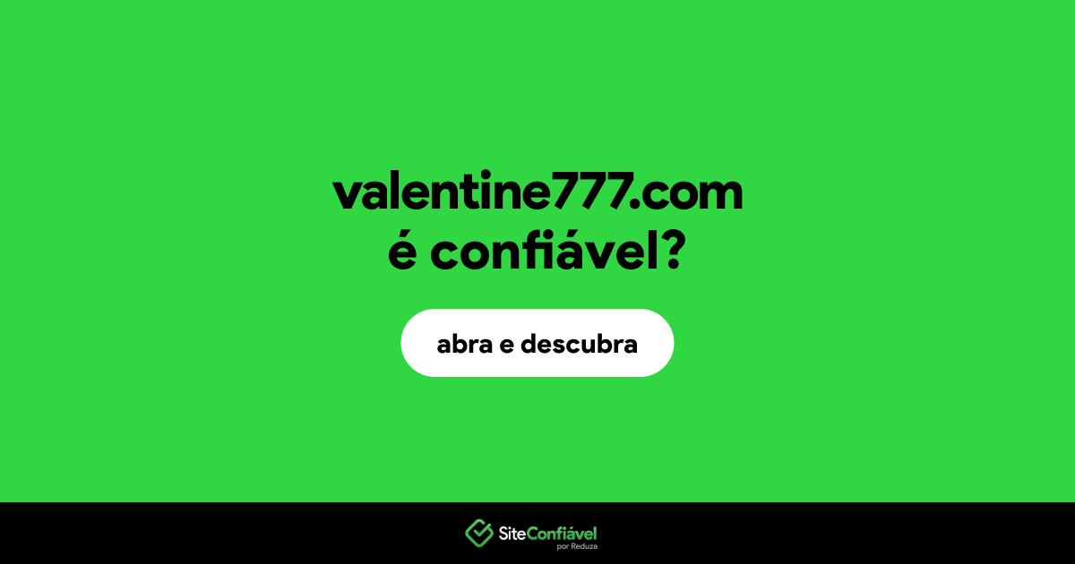 O site valentine777.com é confiável?