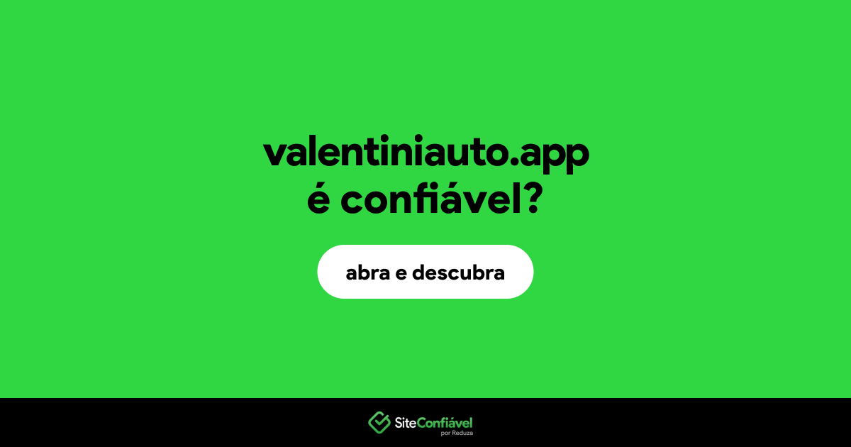 O site valentiniauto.app é confiável?
