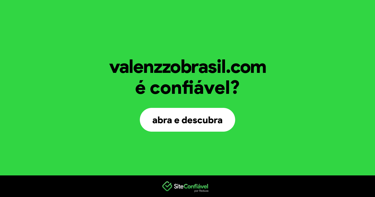 O site valenzzobrasil.com é confiável?