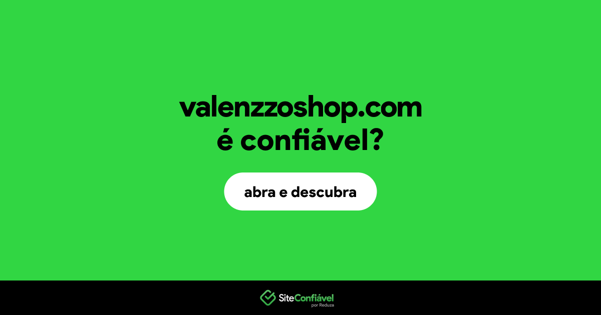 O site valenzzoshop.com é confiável?
