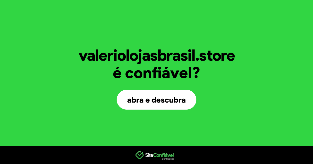 O site valeriolojasbrasil.store é confiável?