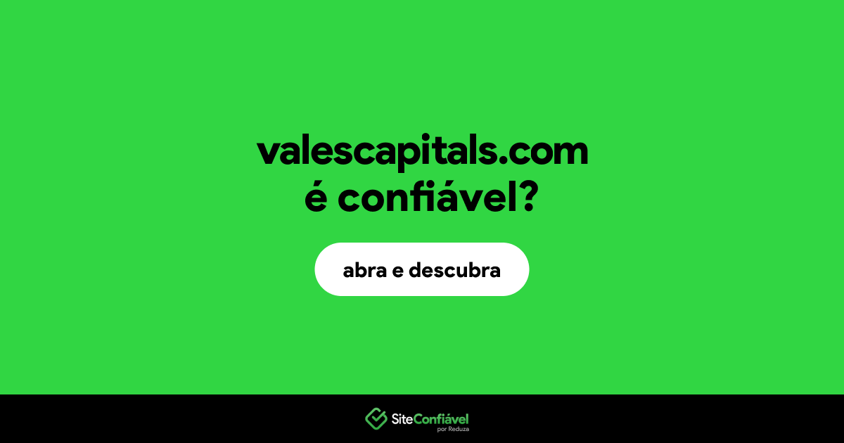 O site valescapitals.com é confiável?