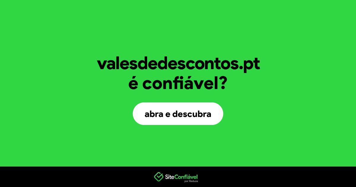O site valesdedescontos.pt é confiável?