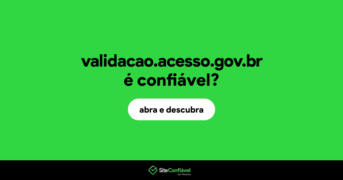 O site validacao.acesso.gov.br é confiável?