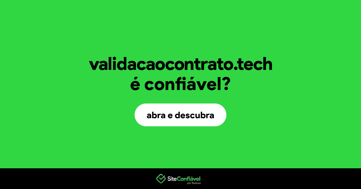 O site validacaocontrato.tech é confiável?