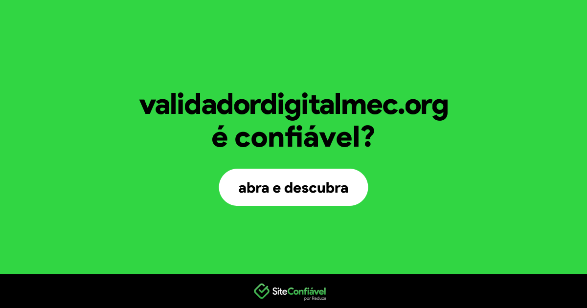 O site validadordigitalmec.org é confiável?