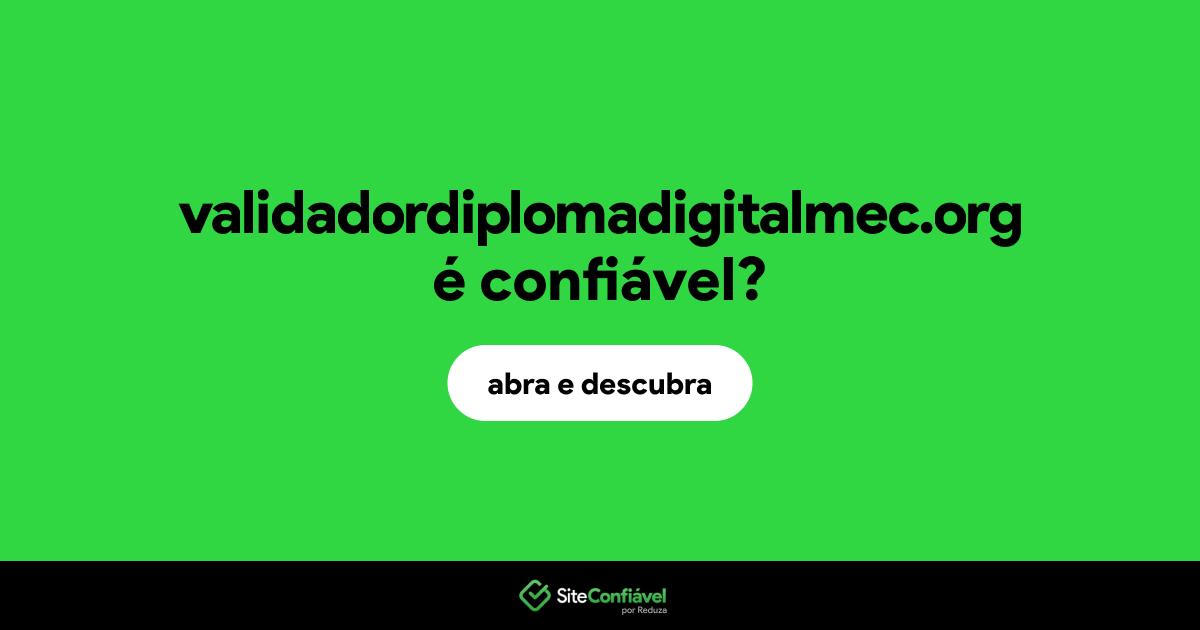 O site validadordiplomadigitalmec.org é confiável?