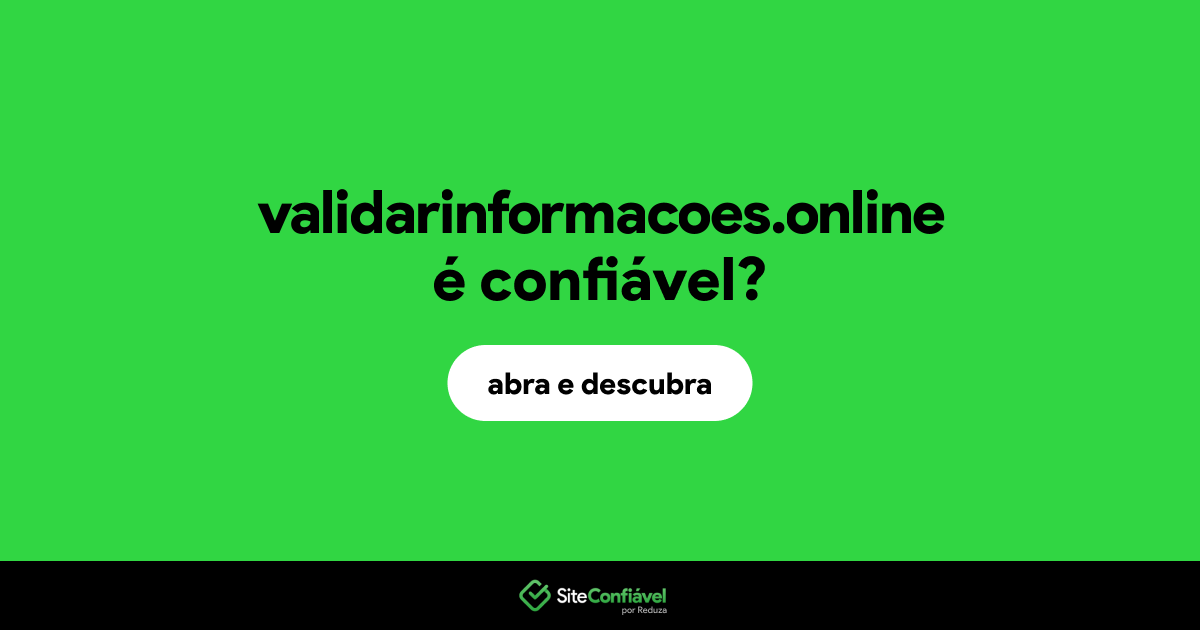 O site validarinformacoes.online é confiável?