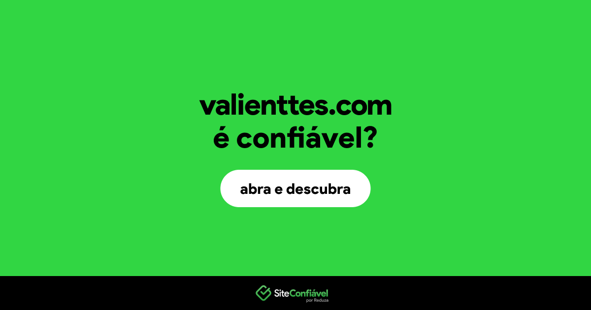 O site valienttes.com é confiável?