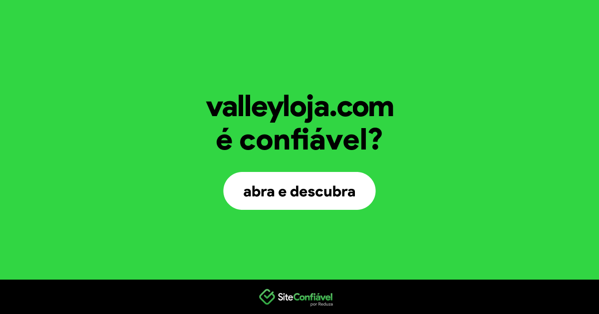 O site valleyloja.com é confiável?