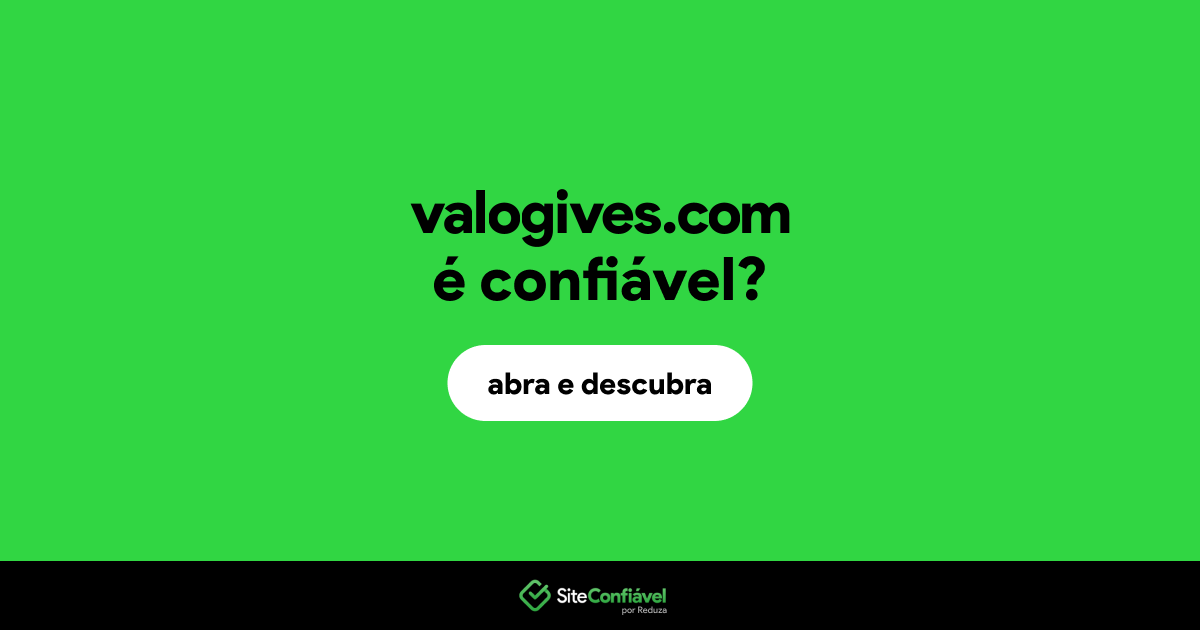 O site valogives.com é confiável?