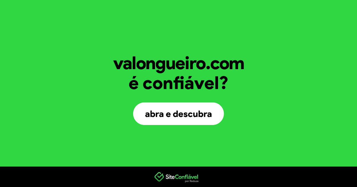 O site valongueiro.com é confiável?