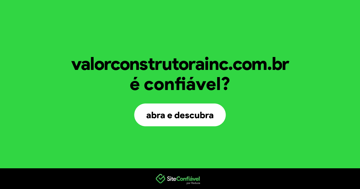O site valorconstrutorainc.com.br é confiável?