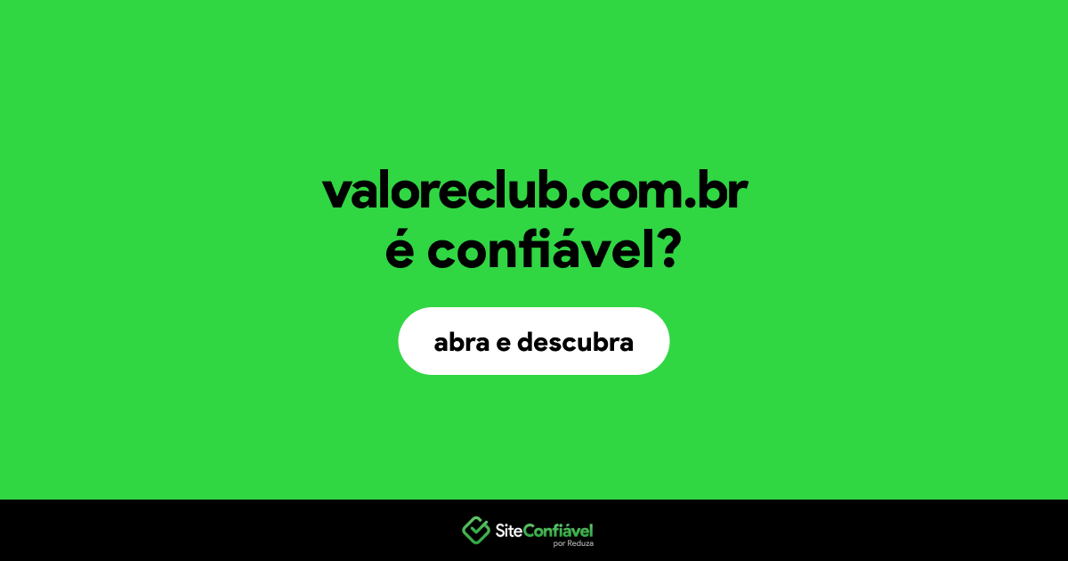 O site valoreclub.com.br é confiável?