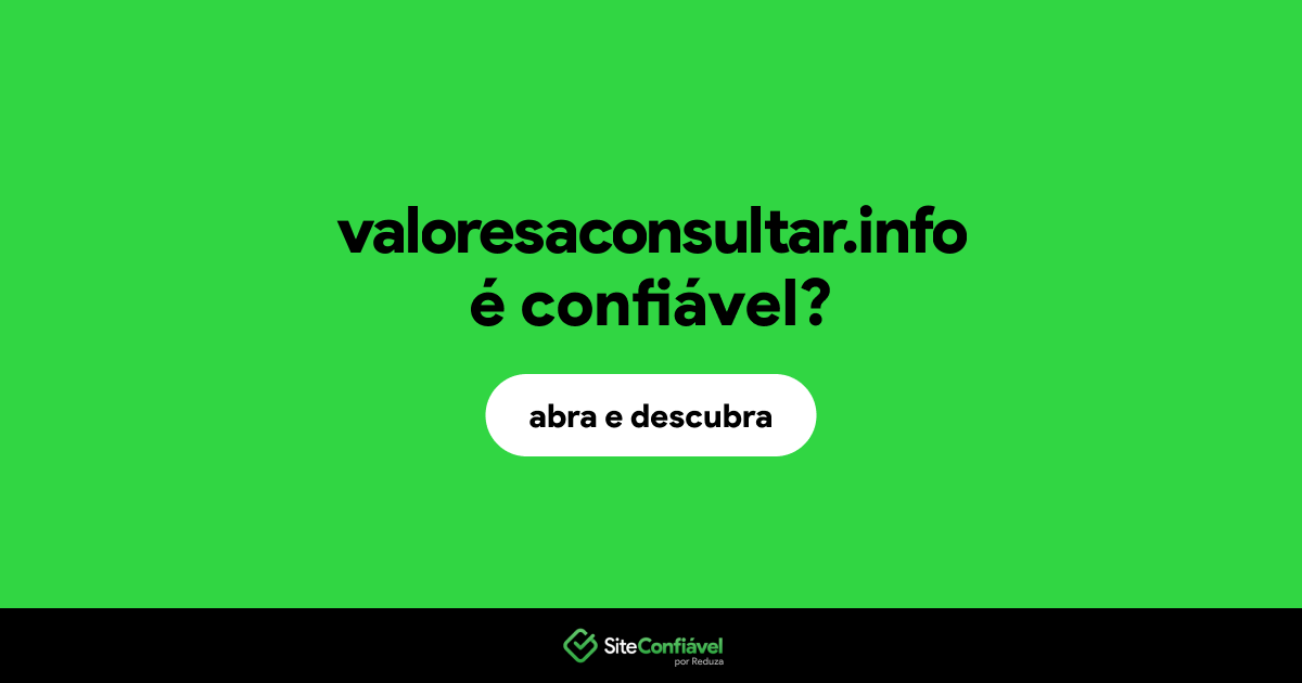 O site valoresaconsultar.info é confiável?