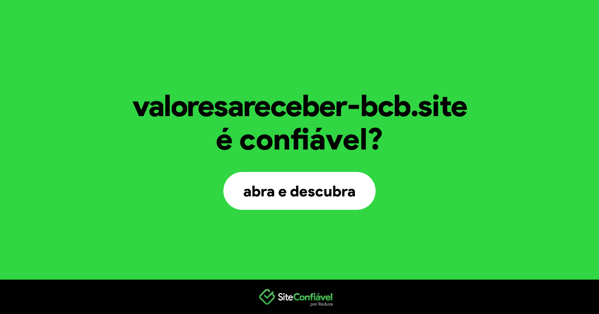 O site valoresareceber-bcb.site é confiável?