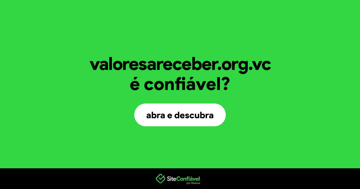 O site valoresareceber.org.vc é confiável?