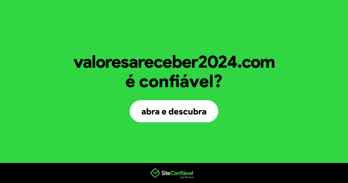 O site valoresareceber2024.com é confiável?