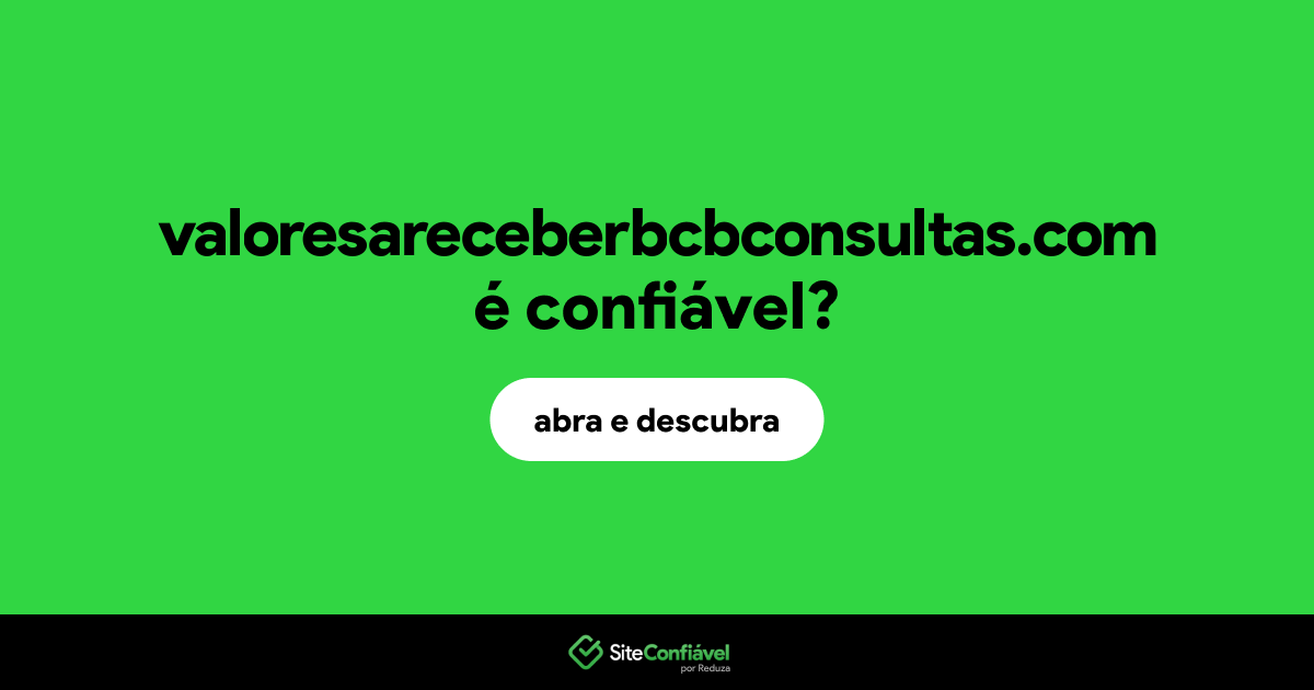 O site valoresareceberbcbconsultas.com é confiável?