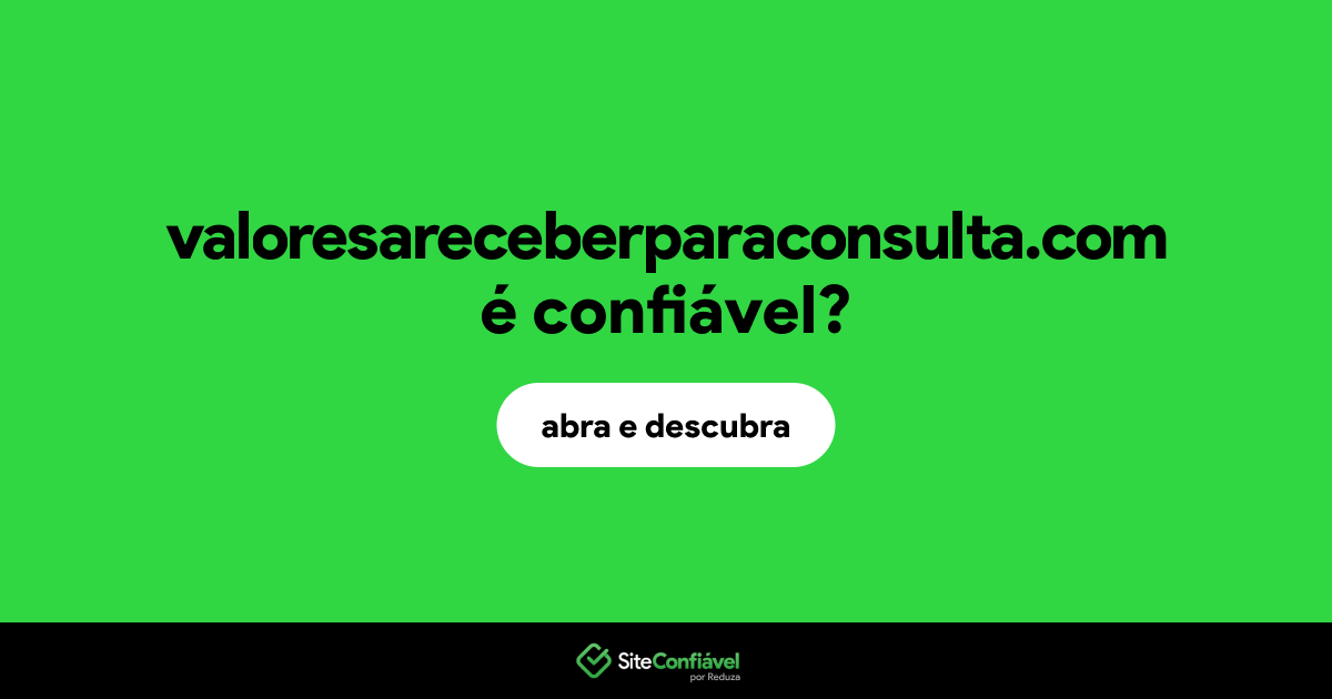 O site valoresareceberparaconsulta.com é confiável?