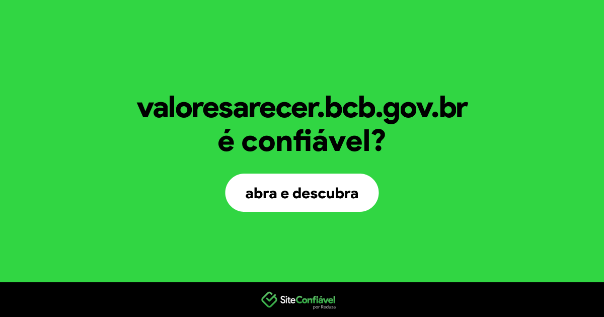 O site valoresarecer.bcb.gov.br é confiável?