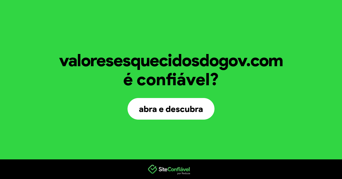 O site valoresesquecidosdogov.com é confiável?