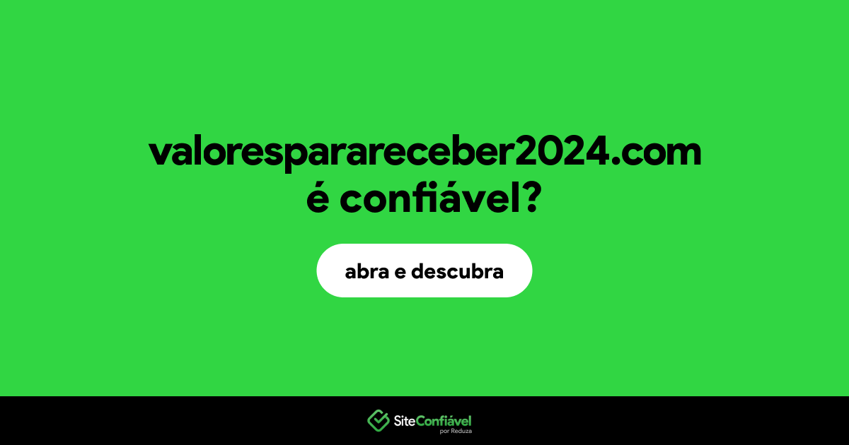 O site valoresparareceber2024.com é confiável?