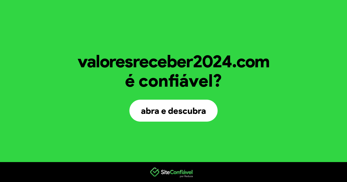 O site valoresreceber2024.com é confiável?