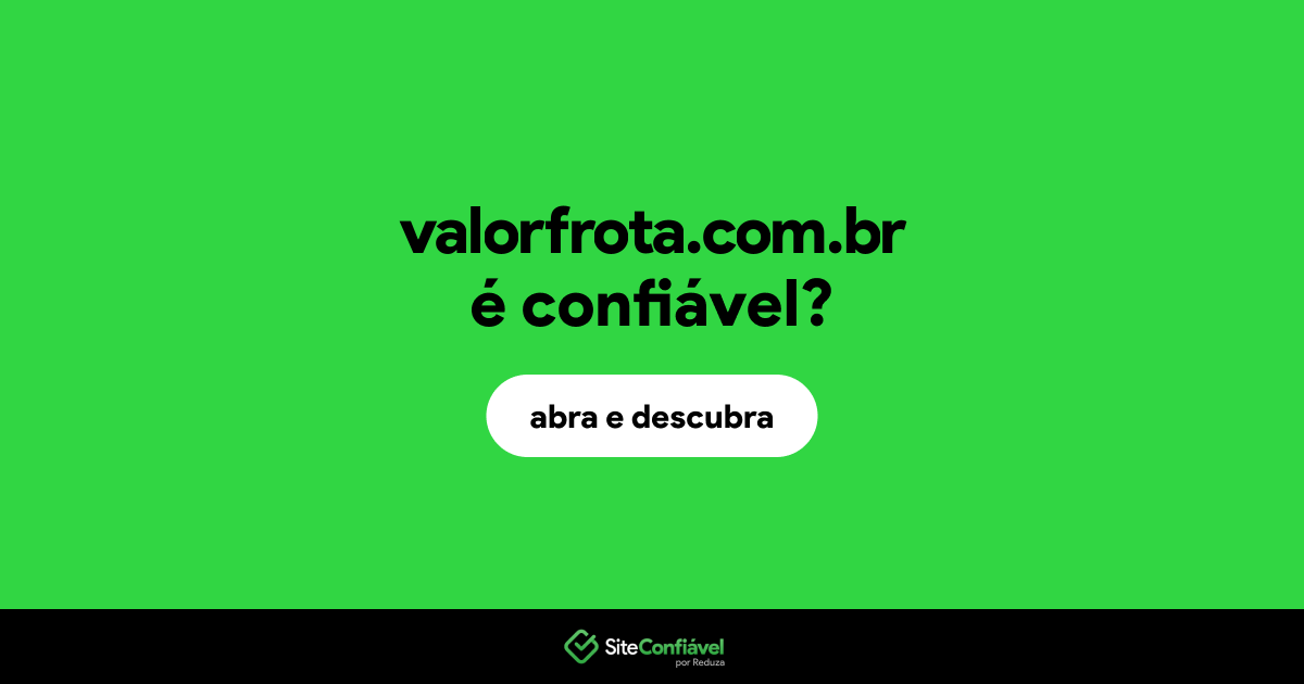 O site valorfrota.com.br é confiável?