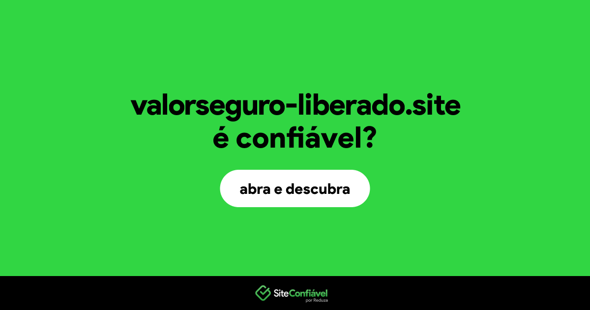 O site valorseguro-liberado.site é confiável?