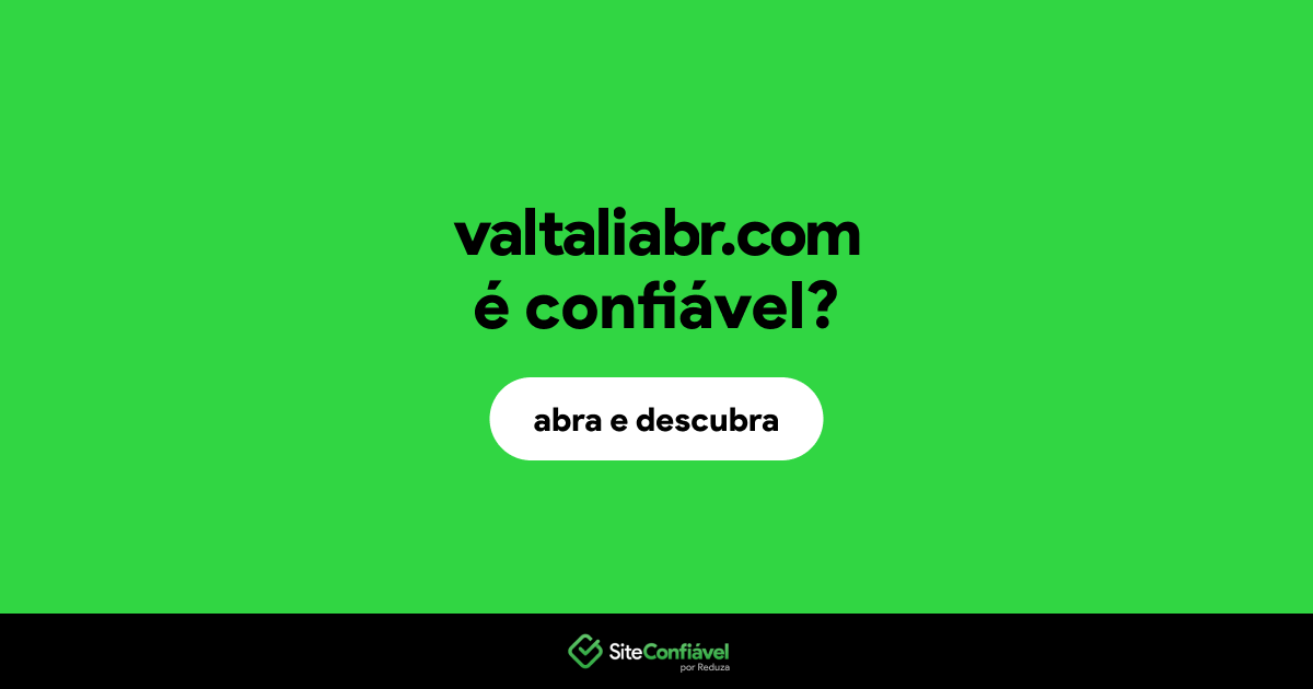 O site valtaliabr.com é confiável?