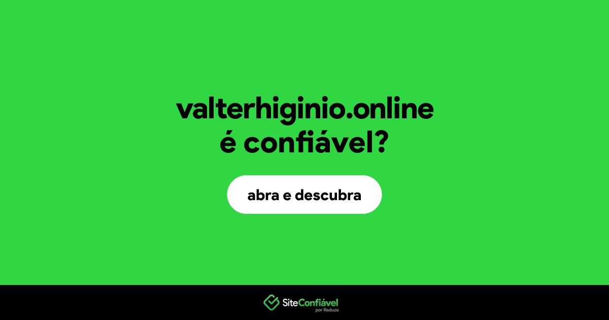 O site valterhiginio.online é confiável?