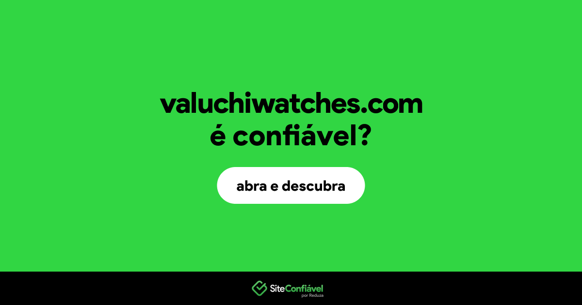 O site valuchiwatches.com é confiável?