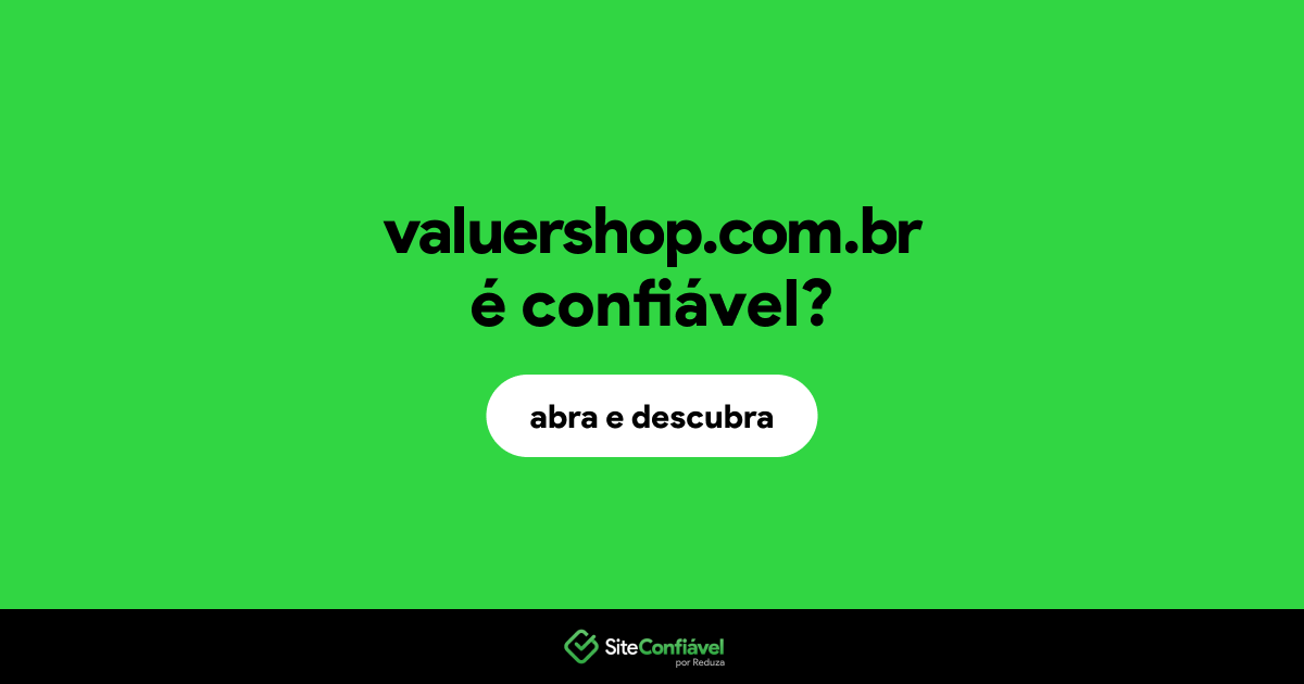O site valuershop.com.br é confiável?