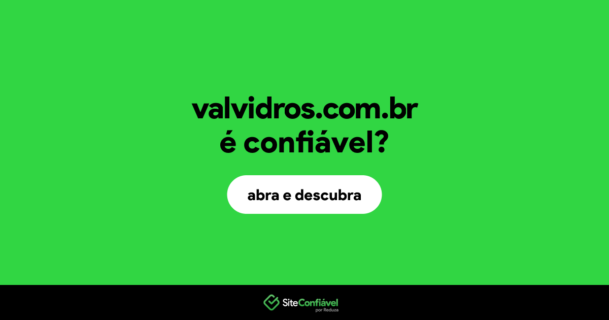 O site valvidros.com.br é confiável?