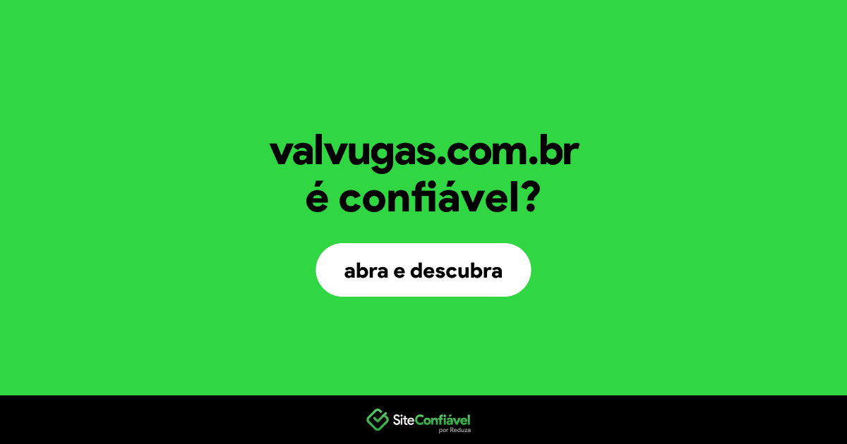 O site valvugas.com.br é confiável?