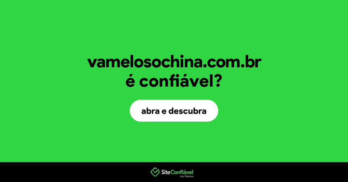 O site vamelosochina.com.br é confiável?
