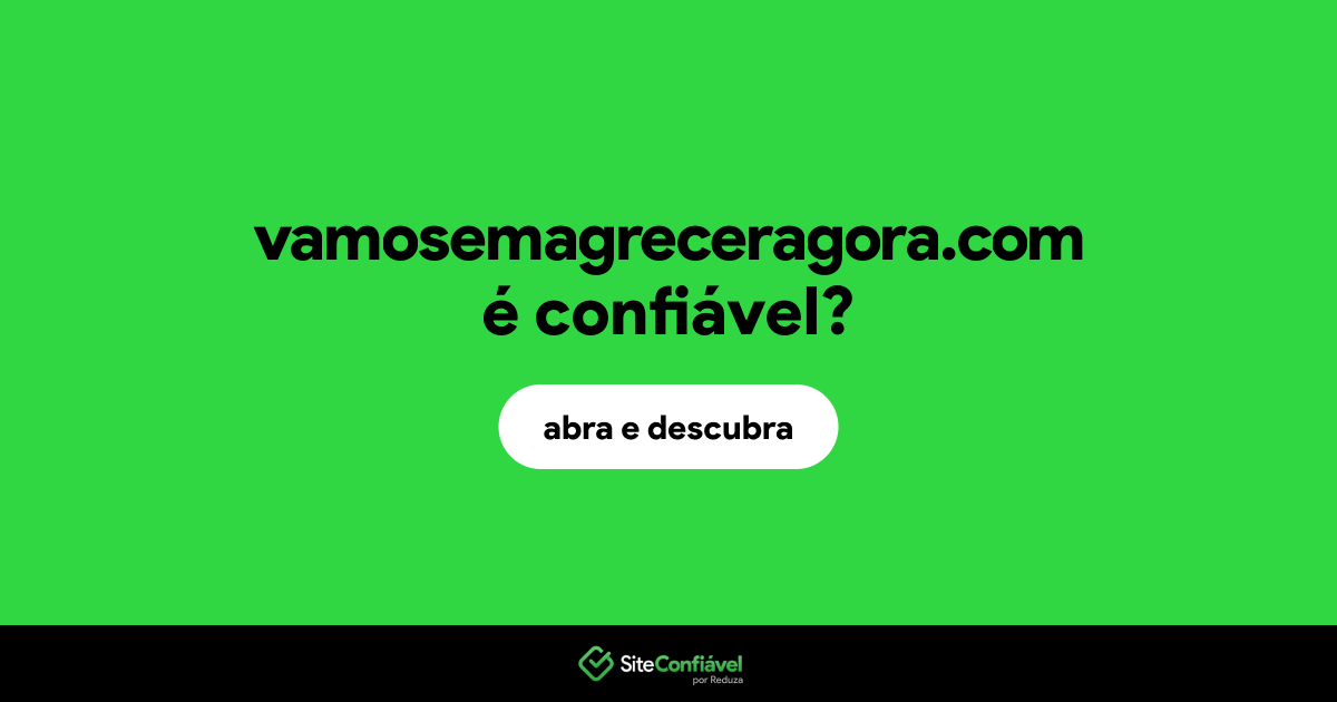 O site vamosemagreceragora.com é confiável?