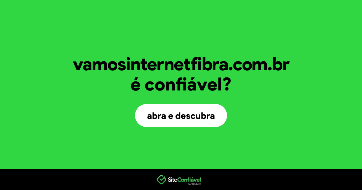 O site vamosinternetfibra.com.br é confiável?