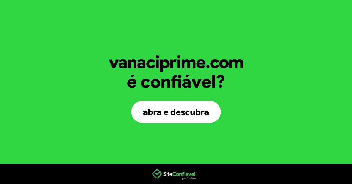 O site vanaciprime.com é confiável?